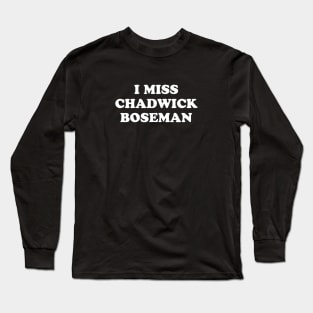 I Miss Chadwick Boseman Long Sleeve T-Shirt